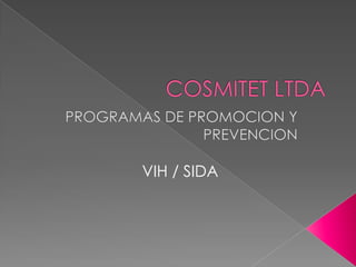 COSMITET LTDA PROGRAMAS DE PROMOCION Y PREVENCION VIH / SIDA 