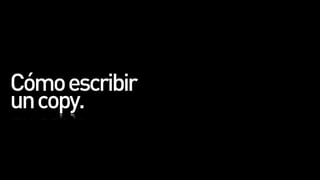 Cómo escribir
un copy.
 