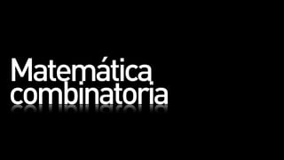 Matemática
combinatoria
 