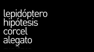 lepidóptero
hipótesis
corcel
alegato
 