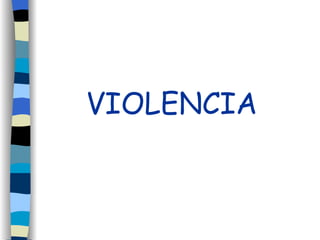 VIOLENCIA
 