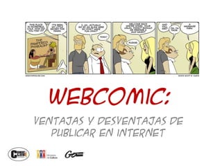 WEBcomic:
Ventajas y desventajas de
publicar en internet
 