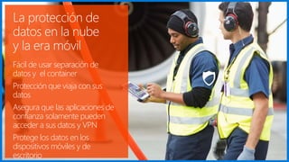 La protección de
datos en la nube
y la era móvil
Fácil de usar separación de
datos y el container
Protección que viaja con sus
datos
Asegura que las aplicaciones de
confianza solamente pueden
acceder a sus datos y VPN
Protege los datos en los
dispositivos móviles y de
escritorio
 