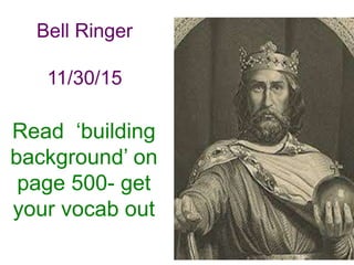Read ‘building
background’ on
page 500- get
your vocab out
Bell Ringer
11/30/15
 