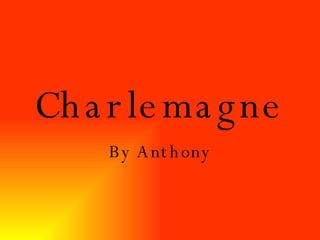Charlemagne By Anthony 