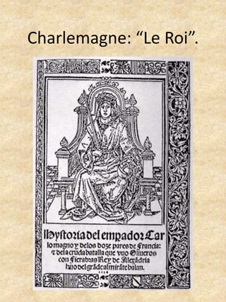 Charlemagne: “Le Roi”.