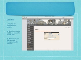 Questions

1) What is the
purpose of this
website?

2) What information
might you search for
on this site?

3) What would you
need to know
before using this
website?
 
