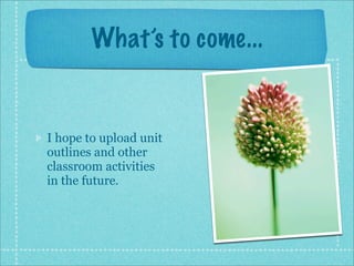 What’s to come...


I hope to upload unit
outlines and other
classroom activities
in the future.
 
