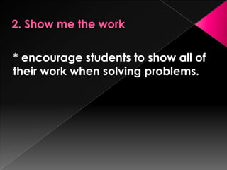 * encourage students to show all of
their work when solving problems.
 
