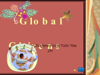   Global    Citizens Charlene Kong Yuiin Yee 2H 