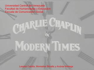 Universidad Central de Venezuela Facultad de Humanidades y Educación Escuela de Comunicación Social Lessire Camila, Monsalve Stivalis y Andrea Noriega 