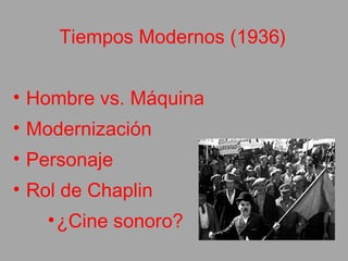 <ul><li>Tiempos Modernos (1936) </li></ul><ul><li>Hombre vs. Máquina </li></ul><ul><li>Modernización </li></ul><ul><li>Per...