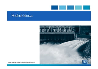 Hidrelétrica




Fonte: Atlas de Energia Elétrica 3ª edição (ANEEL)
 