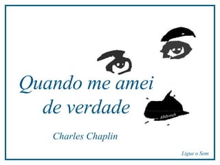 Quando me amei de verdade Charles Chaplin Ligue o Som 