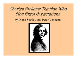 Charles Dickens: The Man Who
   Had Great Expectations
  by Diane Stanley and Peter Vennema
 