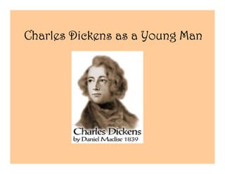 Charles Dickens as a Young Man
 