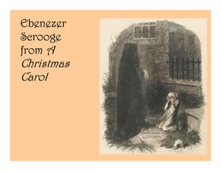 Ebenezer
Scrooge
from A
Christmas
Carol
 