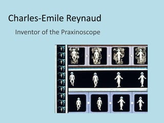 Charles-Emile Reynaud
Inventor of the Praxinoscope
 