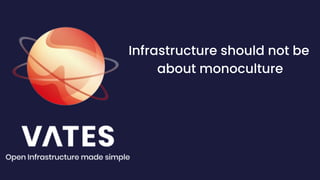 Infrastructure should not be
about monoculture
 