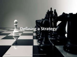 Defining a Strategy




@chudson        Lean Startup Conference 2012
 