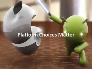 Platform Choices Matter




@chudson          Lean Startup Conference 2012
 