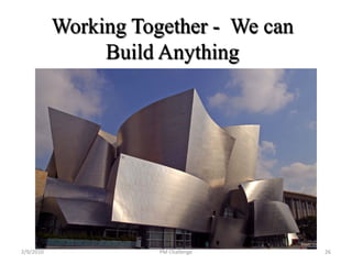 Working Together - We can
                Build Anything




2/9/2010              PM Challenge     26
 