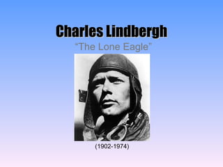 Charles Lindbergh “ The Lone Eagle” (1902-1974) 