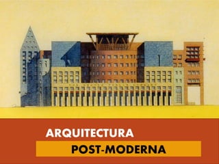 ARQUITECTURA
POST-MODERNA
 