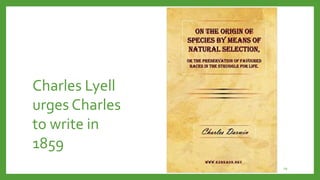 Charles Lyell
urges Charles
to write in
1859
19
 