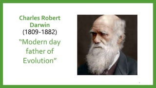 Charles Robert
Darwin
(1809-1882)
“Modern day
father of
Evolution”
4
 