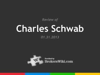 Review of


Charles Schwab
     01.31.2013
 