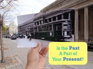 Is the Past
A Part of
Your Present?
https://'lic.kr/p/8HrP1r	
  	
  
 