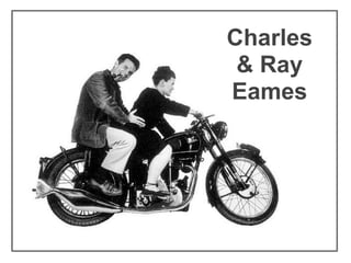 Charles
 & Ray
Eames
 