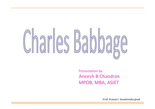 Presentation by
Aneesh B Chandran
MPOB, MBA, ASIET


                  Prof. Nimal C Namboodiripad
 