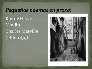 Rue de Haute 
Moulin 
Charles Marville 
(1816- 1879) 
 