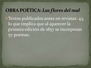 Textos publicados antes en revistas: 43, 
lo que implica que al aparecer la 
primera edición de 1857 se incorporan 
57 poemas. 
 