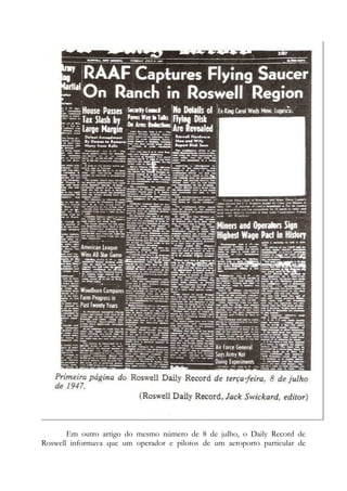 Em outro artigo do mesmo número de 8 de julho, o Daily Record de
Roswell informava que um operador e pilotos de um aeroporto particular de
 