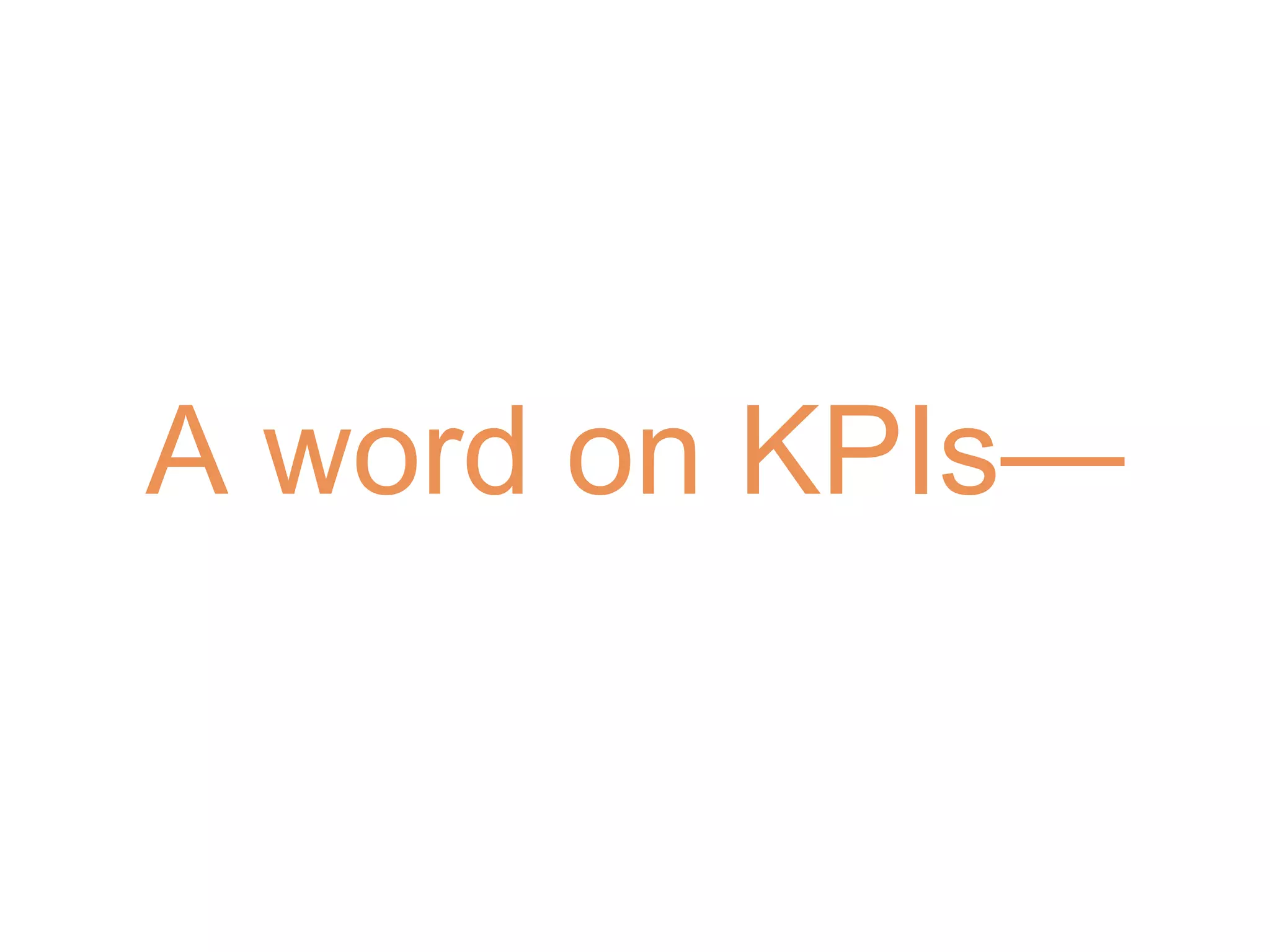 A word on KPIs—