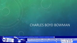 CHARLES BOYD BOWMAN
 