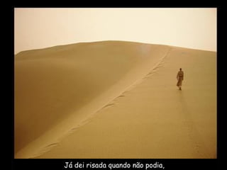 Já dei risada quando não podia,
 