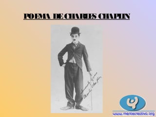 POEMA DE CHARLES CHAPLIN 
 