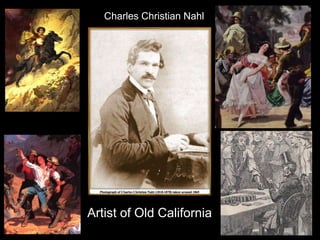 Charles Christian Nahl 
Artist of Old California 
 