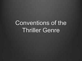 Conventions of the
  Thriller Genre
 