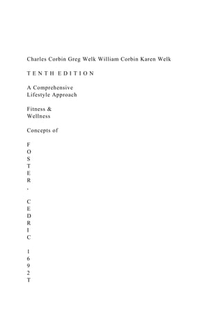 Charles Corbin Greg Welk William Corbin Karen Welk
T E N T H E D I T I O N
A Comprehensive
Lifestyle Approach
Fitness &
Wellness
Concepts of
F
O
S
T
E
R
,
C
E
D
R
I
C
1
6
9
2
T
 