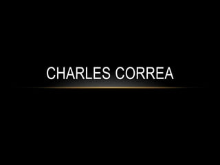 CHARLES CORREA
 