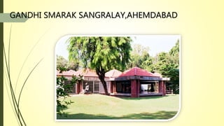 GANDHI SMARAK SANGRALAY,AHEMDABAD
 