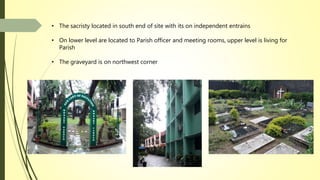 • The sacristy located in south end of site with its on independent entrains
• On lower level are located to Parish officer and meeting rooms, upper level is living for
Parish
• The graveyard is on northwest corner
 