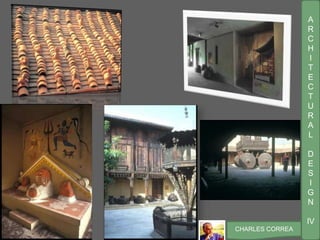 A
R
C
H
I
T
E
C
T
U
R
A
L
D
E
S
I
G
N
IV
CHARLES CORREA
 