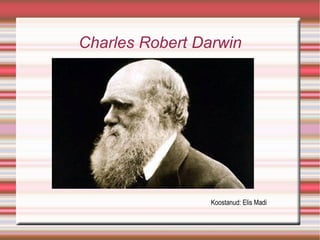 Charles Robert Darwin Koostanud: Elis Madi 