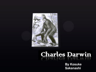 Charles Darwin
      By Kosuke
      Sakanashi
 